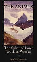 The Animus: The Spirit of Inner Truth in Women, Volume 1