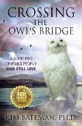 Crossing the Owl's Bridge: A Guide for Grieving People Who Still Love