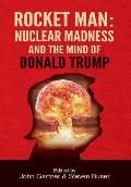 Rocket Man: Nuclear Madness and the Mind of Donald Trump