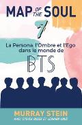 Map of the Soul: La Persona, l'Ombre et l'Ego dans le monde de BTS [Map of the Soul: 7 - French Edition]