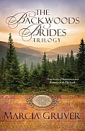 Backwoods Brides Trilogy Three Stories of Redemption & Romance in the Old South