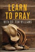 Learn to Pray: With Dr. Tom Williams