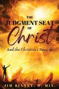The Judgment Seat of Christ: And the Christian's Rewards
