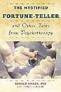 The Mystified Fortune-Teller and Other Tales from Psychotherapy
