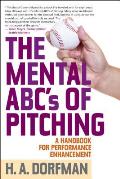 Mental ABCs of Pitching A Handbook for Performance Enhancement