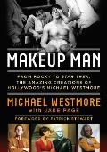 Makeup Man From Rocky to Star Trek The Amazing Creations of Hollywoods Michael Westmore