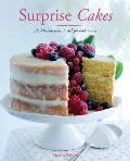 Surprise Cakes 50 Delicious Cakes to Delight & Amaze
