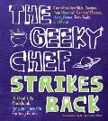 Geeky Chef Strikes Back Even More Unofficial Recipes from Game of Thrones Twin Peaks the Legend of Zelda Firefly & More