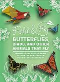 Fold & Fly Butterflies, Birds, and Other Animals That Fly: Over 25 Paper Creations That Fly