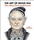 Art of Being Bill Bill Murray & the Many Faces of Awesome