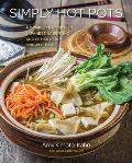 Simply Hot Pots A Complete Course in Japanese Nabemono & Other Asian One Pot Meals