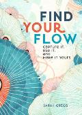 Find Your Flow Capture it Use it & Make it Yours