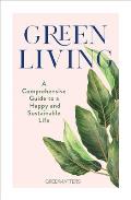 Green Living A Comprehensive Guide to a Happy & Sustainable Life
