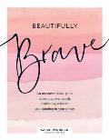 Beautifully Brave An Unconventional Guide to Owning Your Worth Cultivating Self Love & Standing In Your Power