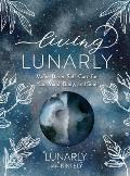 Living Lunarly: Moon-Based Self-Care for Your Mind, Body, and Soul
