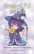 Cute Chibi Tarot: Understanding Tarot with the Chibi Universe - 78 Cards and Guidebook