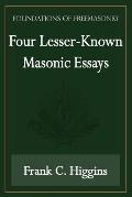 Four Lesser-Known Masonic Essays (Foundations of Freemasonry Series)
