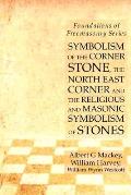 Symbolism of the Corner Stone, the North East Corner and the Religious and Masonic Symbolism of Stones: Foundations of Freemasonry Series