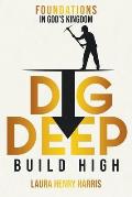 Dig Deep Build High: Foundations in God's Kingdom