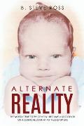 Alternate Reality: The Mostly True Story of How I Became a Sociopath or a Comical Look at My Messed Up Life