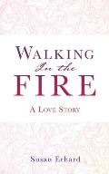 Walking In the Fire: A Love Story