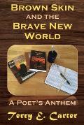 Brown Skin and the Brave New World: A Poet's Anthem