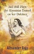 And Still Plays the Abyssinian Damsel on her Dulcimer: A Novel based on Ethiopian History and Legends