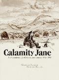 Calamity Jane The Calamitous Life of Martha Jane Cannary