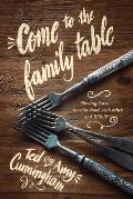 Come to the Family Table Slowing Down to Enjoy Food Each Other & Jesus