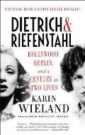 Dietrich & Riefenstahl Hollywood Berlin & a Century in Two Lives