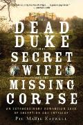 Dead Duke His Secret Wife & the Missing Corpse An Extraordinary Edwardian Case of Deception & Intrigue