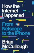 How the Internet Happened From Netscape to the iPhone