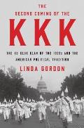 Second Coming of the KKK: The Ku Klux Klan of the 1920s & the American Political Tradition
