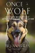 Once a Wolf The Science Behind Our Dogs Astonishing Genetic Evolution