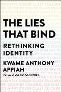 Lies That Bind Rethinking Identity