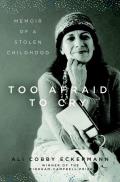 Too Afraid to Cry Memoir of a Stolen Childhood