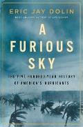 Furious Sky The Five Hundred Year History of Americas Hurricanes