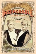 Inseparable The Original Siamese Twins & Their Rendezvous with American History