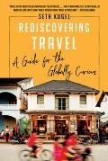 Rediscovering Travel A Guide for the Globally Curious
