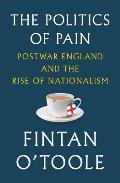 Politics of Pain Postwar England & the Rise of Nationalism