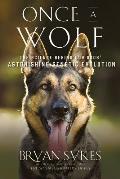 Once a Wolf The Science that Reveals Our Dogs Genetic Ancestry