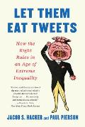 Let them Eat Tweets How the Right Rules in an Age of Extreme Inequality