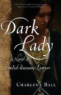 Dark Lady A Novel of Emilia Bassano Lanyer