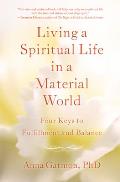 Living a Spiritual Life in a Material World: 4 Keys to Fulfillment and Balance