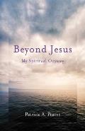 Beyond Jesus My Spiritual Odyssey