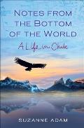 Notes from the Bottom of the World: A Life in Chile