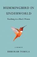Hummingbird in Underworld: Teaching in a Men's Prison, a Memoir