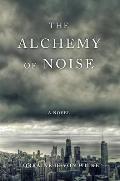 Alchemy of Noise A Novel