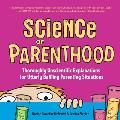 Science of Parenthood Thoroughly Unscientific Explanations for Utterly Baffling Parenting Situations