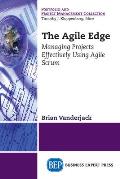 The Agile Edge: Managing Projects Effectively Using Agile Scrum